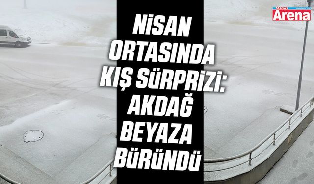 Nisan ortasında kış sürprizi: Akdağ beyaza büründü