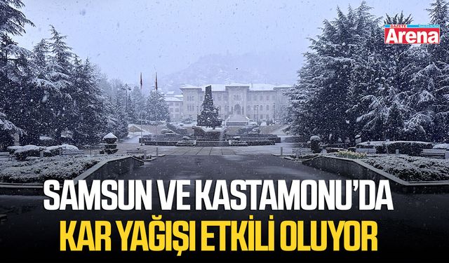 Samsun ve Kastamonu’da kar yağışı etkili oluyor