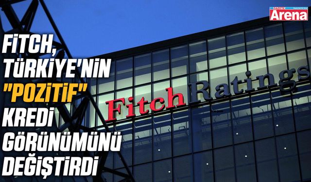 Fitch'ten Türkiye'nin kredi görünümünde değişiklik