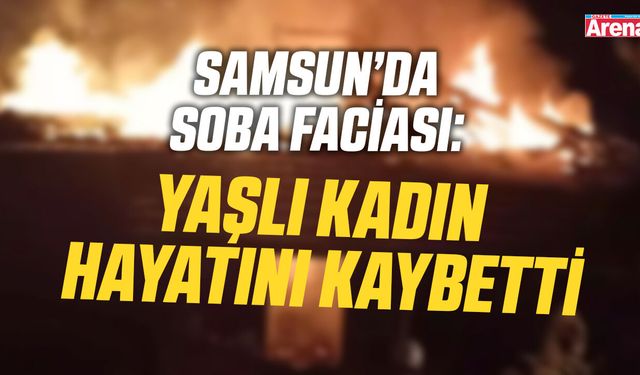 Samsun'da soba faciası!