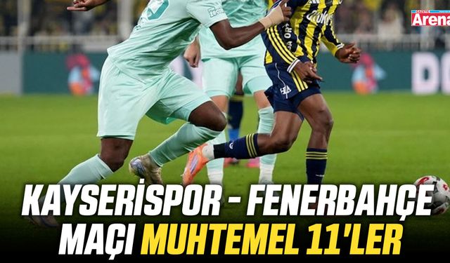 Kayserispor - Fenerbahçe maçı muhtemel 11'ler