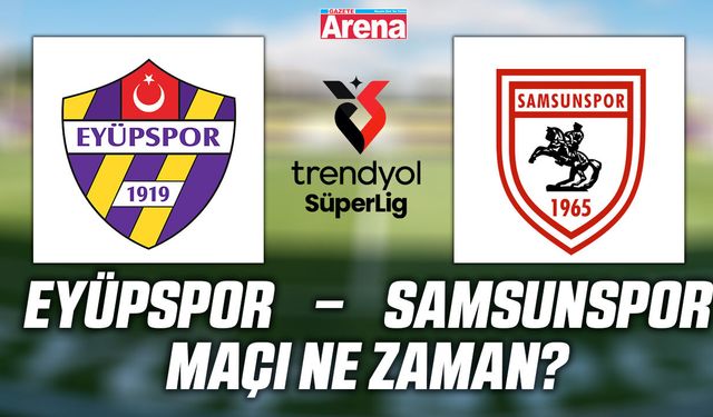 Eyüpspor – Samsunspor maçı ne zaman?