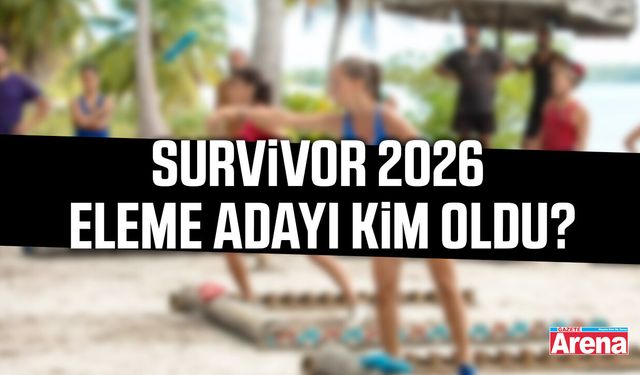 Survivor 2026 eleme adayı kim oldu?