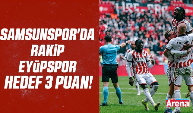 Samsunspor'da rakip Eyüpspor hedef 3 puan!