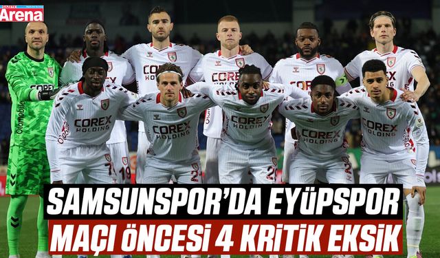 Samsunspor’da Eyüpspor maçı öncesi 4 kritik eksik