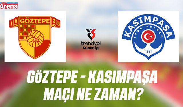 Göztepe - Kasımpaşa maçı ne zaman?