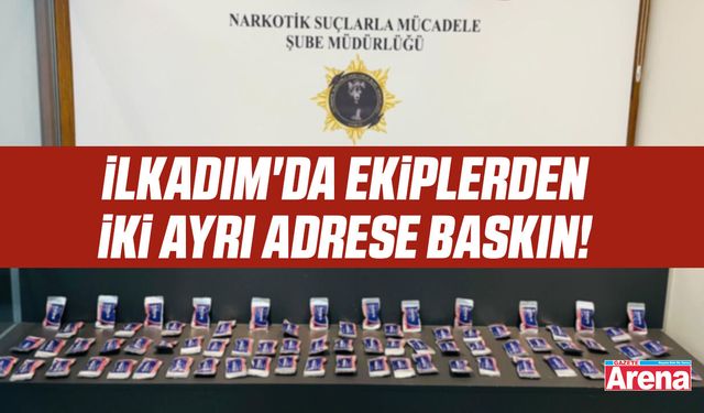 İlkadım'da ekiplerden iki ayrı adrese baskın!