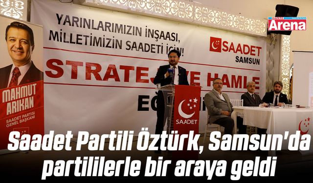 Saadet Partili Öztürk, Samsun'da partililerle bir araya geldi