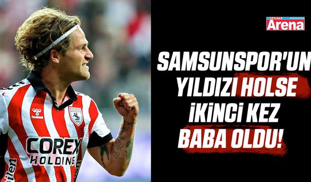 Samsunspor'un yıldızı Holse baba oldu!