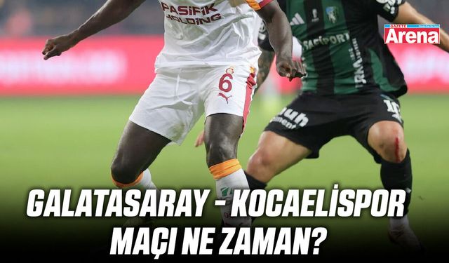 Galatasaray - Kocaelispor maçı ne zaman?