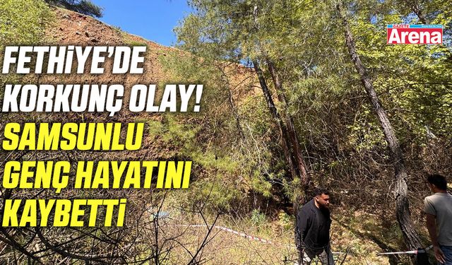 Fethiye’de korkunç olay! Samsunlu genç hayatını kaybetti