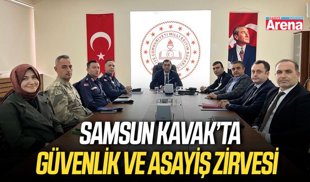 Samsun Kavak’ta güvenlik ve asayiş zirvesi