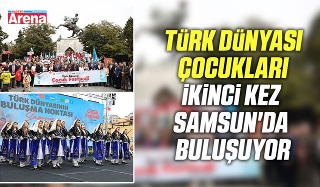 Türk Dünyası çocukları Samsun'da buluşuyor