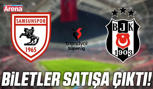 Samsunspor–Beşiktaş maçının biletleri satışta!