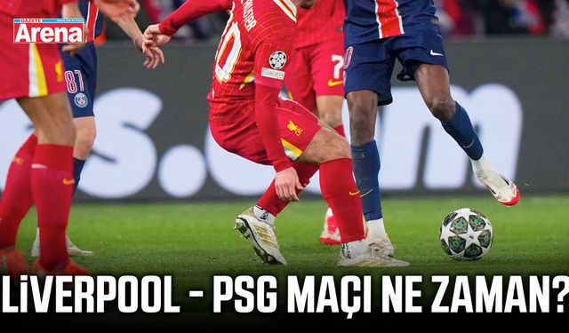 Liverpool - PSG maçı ne zaman?