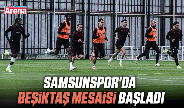 Samsunspor'da Beşiktaş mesaisi başladı