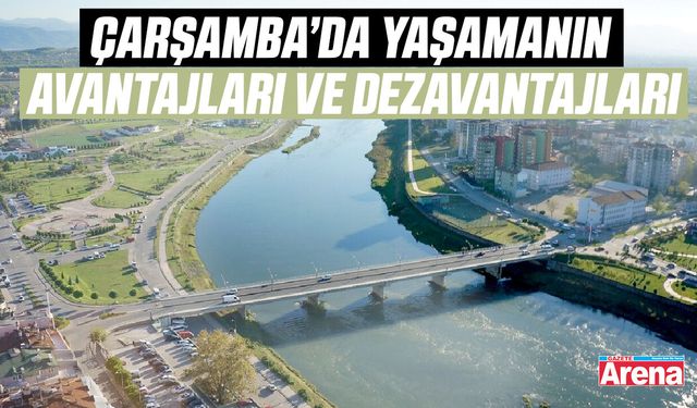 Çarşamba’da yaşamanın avantajları ve dezavantajları