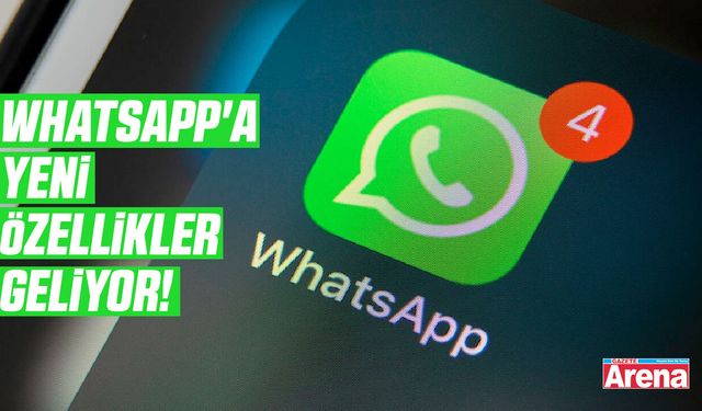 WhatsApp'a yeni özellikler geliyor!