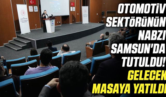 Otomotiv sektörünün nabzı Samsun'da tutuldu!