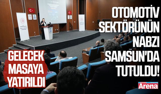 Otomotiv sektörünün nabzı Samsun'da tutuldu!