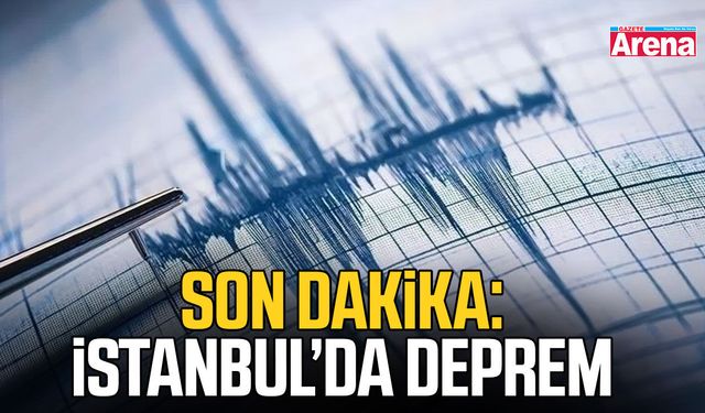 SON DAKİKA: İstanbul'da deprem!