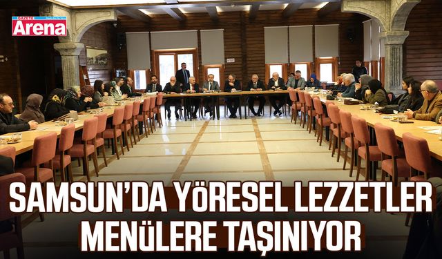 Samsun’da yöresel lezzetler menülere taşınıyor