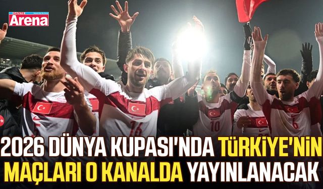 2026 Dünya Kupası'nda Türkiye'nin maçları o kanalda yayınlanacak