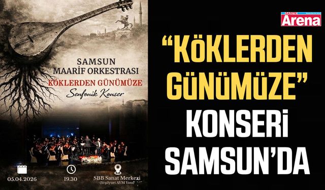 “Köklerden Günümüze” konseri Samsun’da