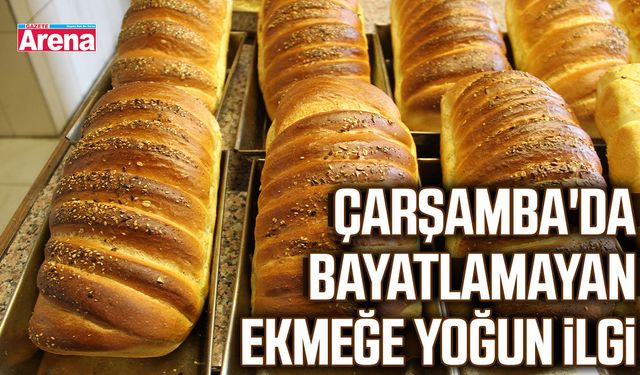 Çarşamba'da bayatlamayan ekmeğe yoğun ilgi