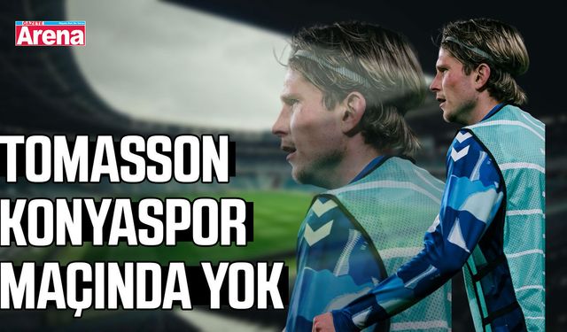 Tomasson Konyaspor maçında yok
