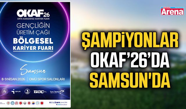 Şampiyonlar OKAF’26’da Samsun'da