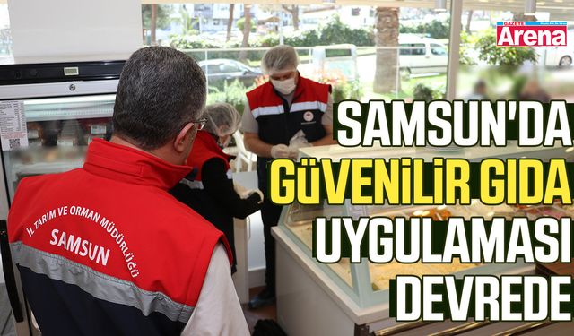 Samsun'da Güvenilir Gıda uygulaması devrede
