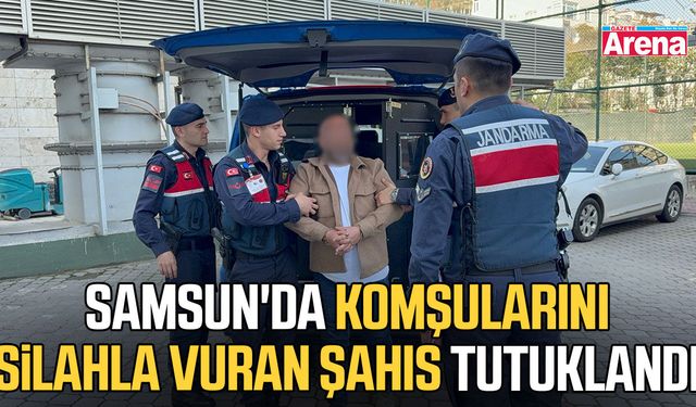 Samsun'da komşularını silahla vuran şahıs tutuklandı