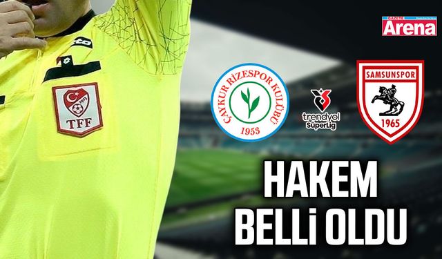 Çaykur Rizespor- Samsunspor maçının hakemi belli oldu