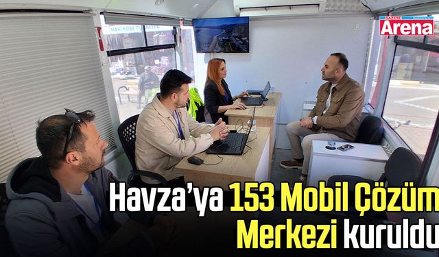 Havza’ya 153 Mobil Çözüm Merkezi kuruldu