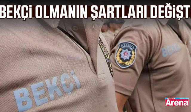 Bekçi olmanın şartları değişti!
