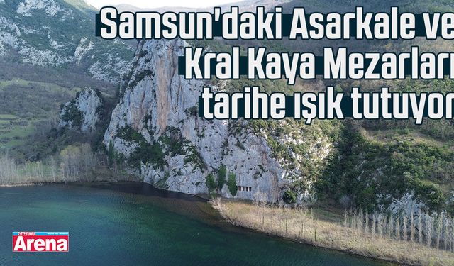 Samsun'daki Asarkale ve Kral Kaya Mezarları tarihe ışık tutuyor