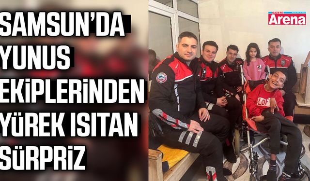 Samsun’da Yunus ekiplerinden yürek ısıtan sürpriz