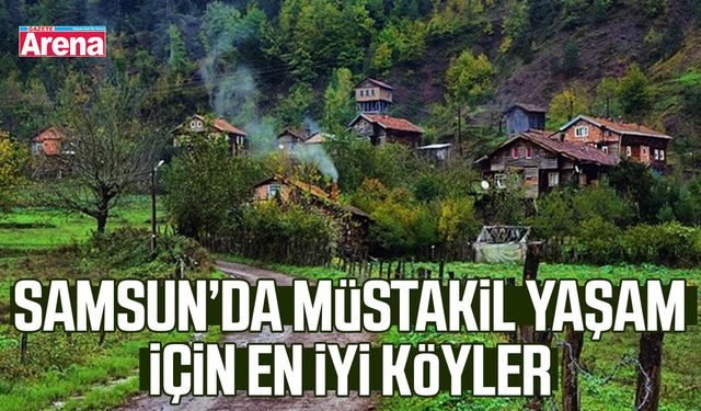 Samsun’da müstakil yaşam için en iyi köyler