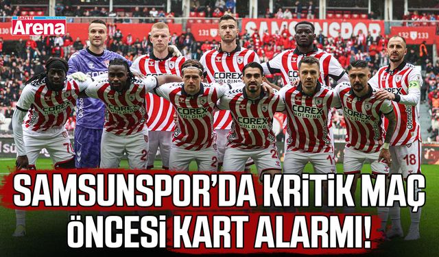 Samsunspor’da kritik maç öncesi kart alarmı!