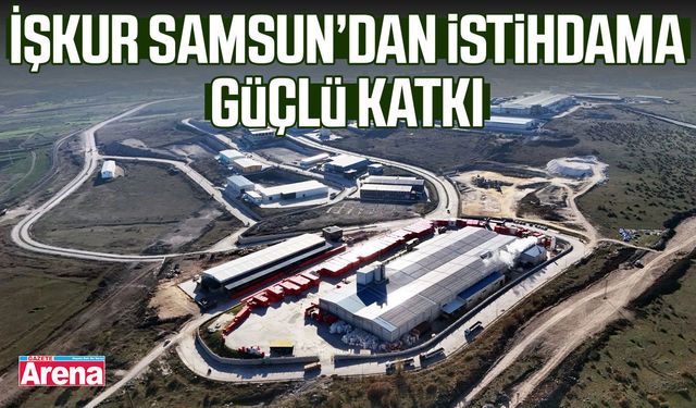 İŞKUR Samsun’dan istihdama güçlü katkı