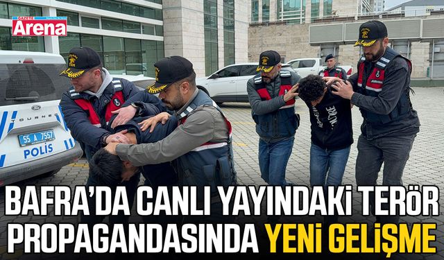 Bafra’da canlı yayındaki terör propagandasında yeni gelişme