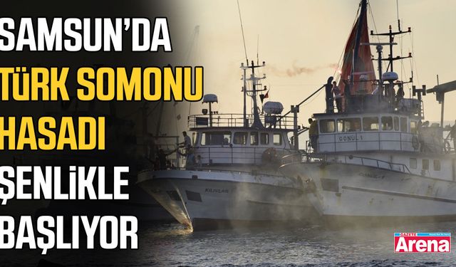 Samsun’da Türk Somonu Hasadı şenlikle başlıyor