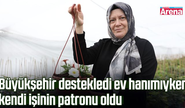 Büyükşehir desteğiyle kendi işinin patronu oldu