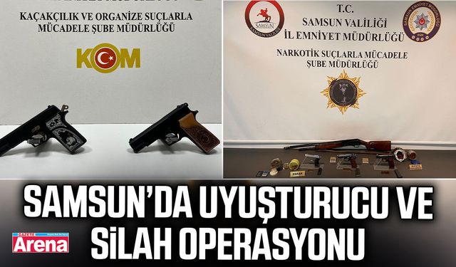 Samsun’da uyuşturucu ve silah operasyonu
