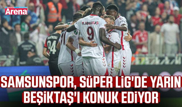 Samsunspor, Süper Lig'de yarın Beşiktaş'ı konuk ediyor
