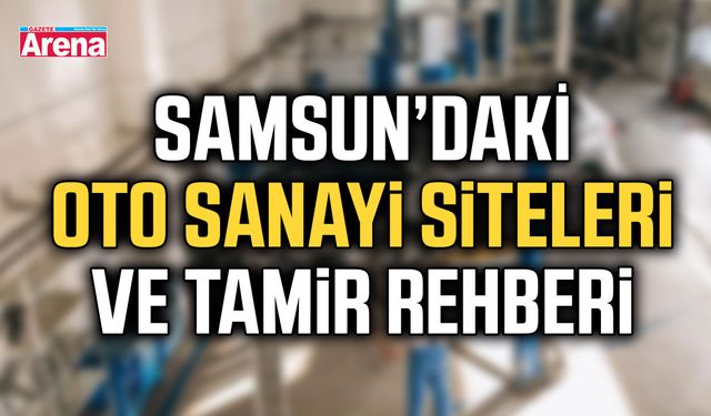 Samsun’da oto sanayi siteleri ve tamir rehberi