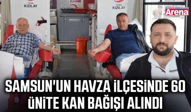 Samsun'un Havza ilçesinde 60 ünite kan bağışı alındı