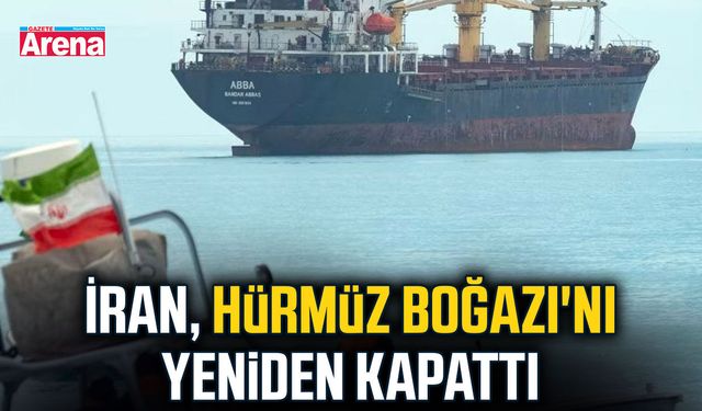 İran, Hürmüz Boğazı'nı yeniden kapattı