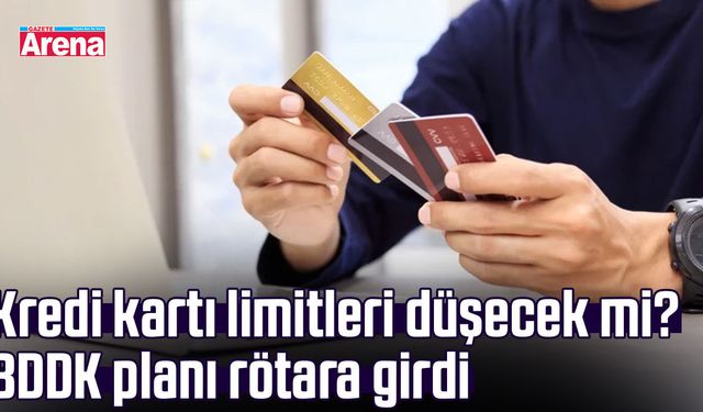 Kredi kartı limitleri düşecek mi? BDDK planı rötara girdi